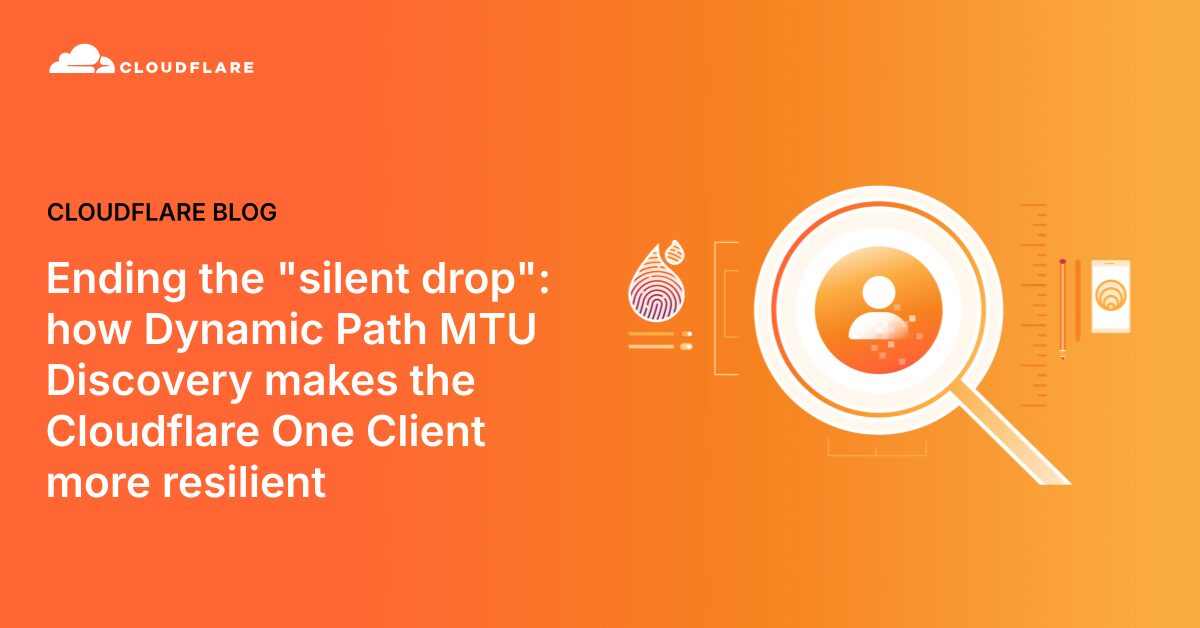 Dynamic Path MTU Discovery: Enhancing Cloudflare One Client Stability