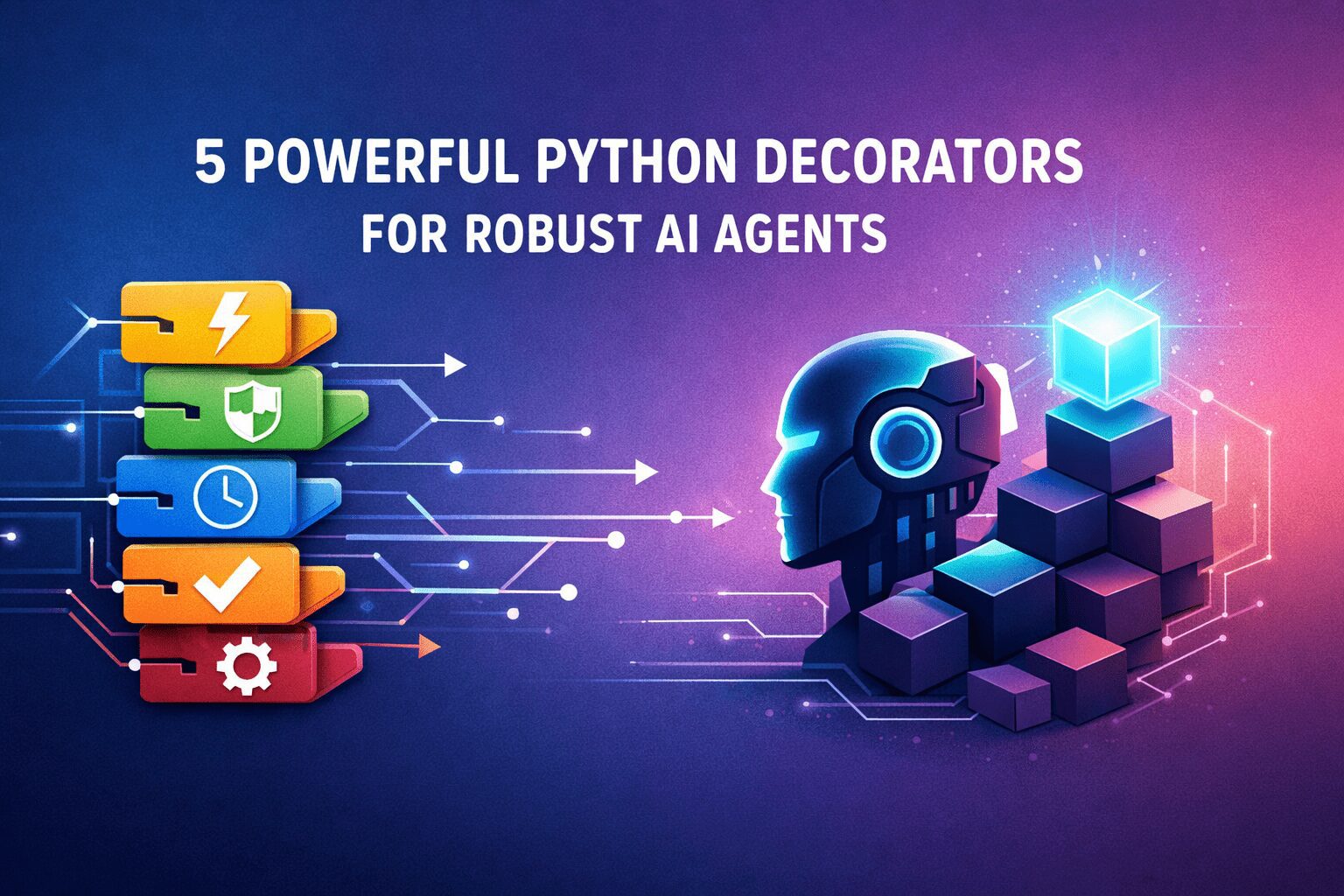 5 Essential Python Decorators for Robust AI Agents