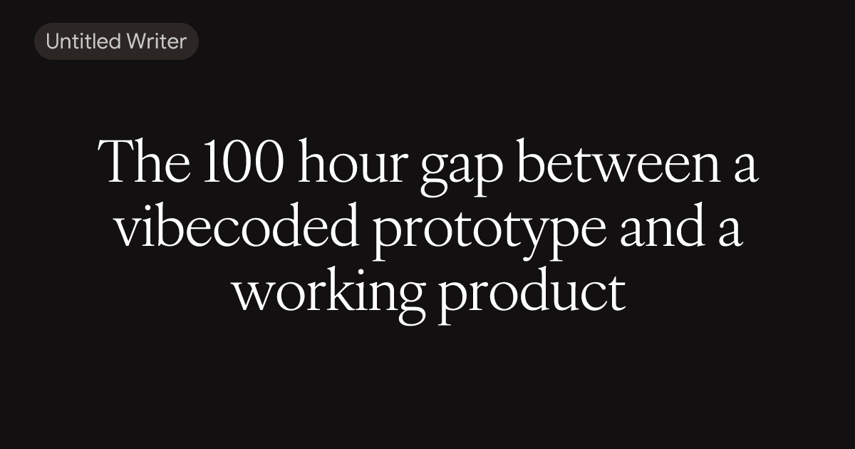 The 100-Hour Gap: From Vibecoded Prototype to Working Product